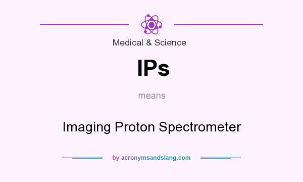 What does IPs mean? It stands for Imaging Proton Spectrometer
