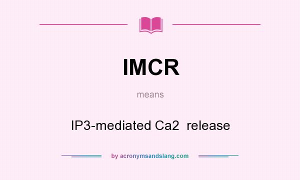 What does IMCR mean? It stands for IP3-mediated Ca2  release