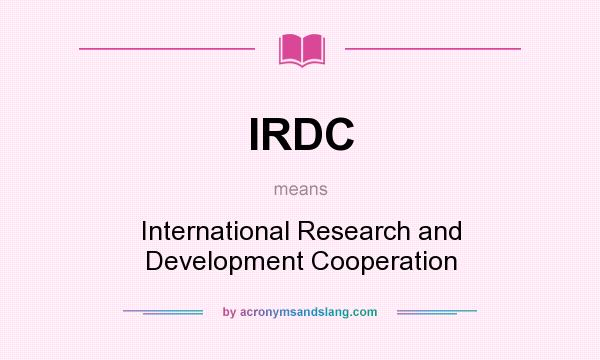 What does IRDC mean? It stands for International Research and Development Cooperation