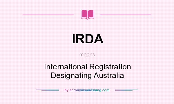 What does IRDA mean? It stands for International Registration Designating Australia