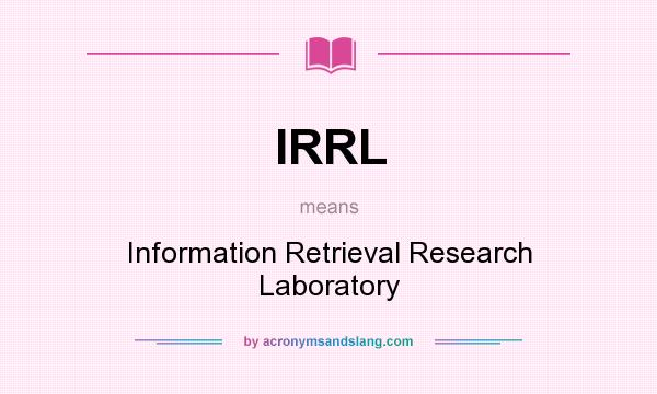 What does IRRL mean? It stands for Information Retrieval Research Laboratory