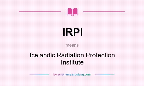 What does IRPI mean? It stands for Icelandic Radiation Protection Institute