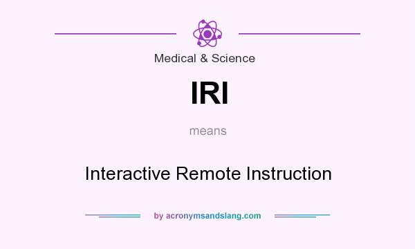 What does IRI mean? It stands for Interactive Remote Instruction