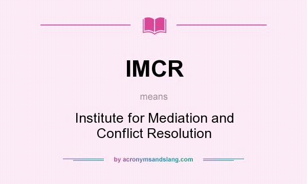 What does IMCR mean? It stands for Institute for Mediation and Conflict Resolution
