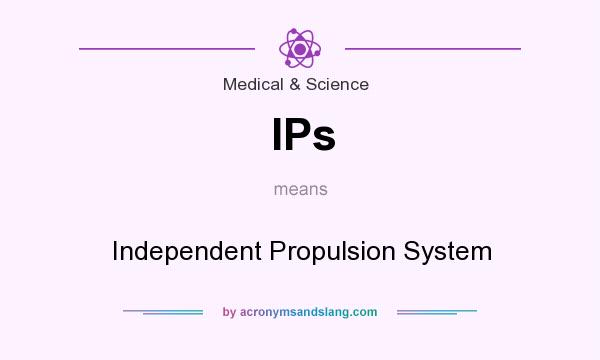 What does IPs mean? It stands for Independent Propulsion System