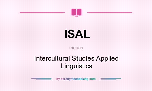 What does ISAL mean? It stands for Intercultural Studies Applied Linguistics