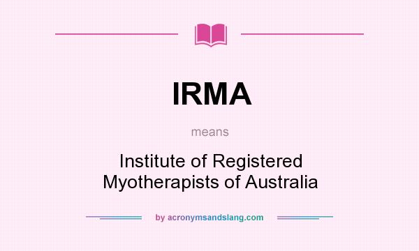 What does IRMA mean? It stands for Institute of Registered Myotherapists of Australia