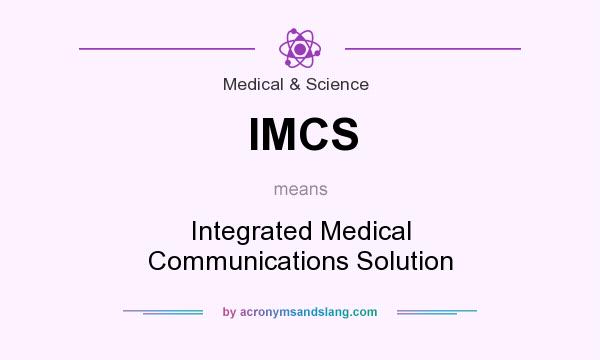What does IMCS mean? It stands for Integrated Medical Communications Solution