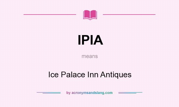 What does IPIA mean? It stands for Ice Palace Inn Antiques