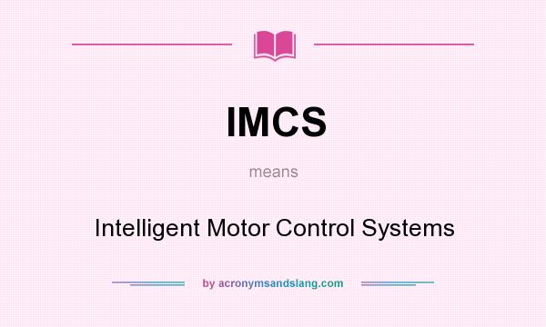 What does IMCS mean? It stands for Intelligent Motor Control Systems