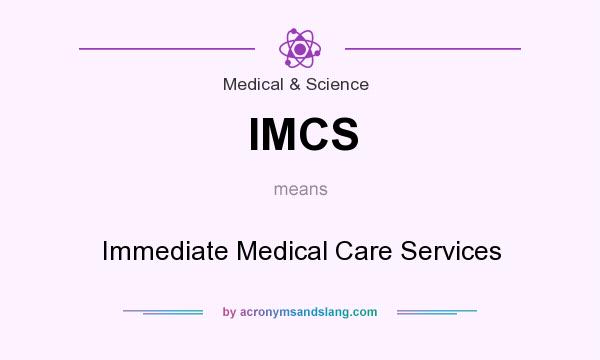 What does IMCS mean? It stands for Immediate Medical Care Services