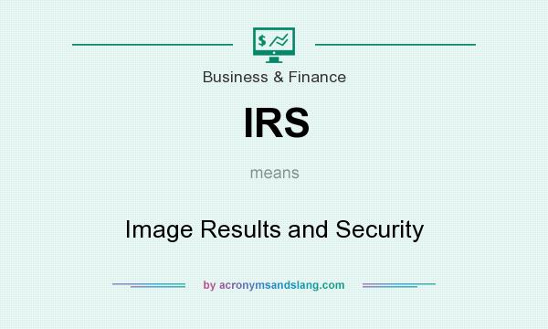 What does IRS mean? It stands for Image Results and Security