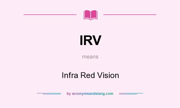 What does IRV mean? It stands for Infra Red Vision