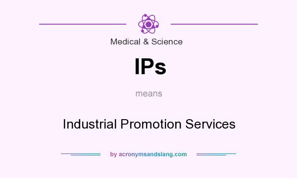 What does IPs mean? It stands for Industrial Promotion Services