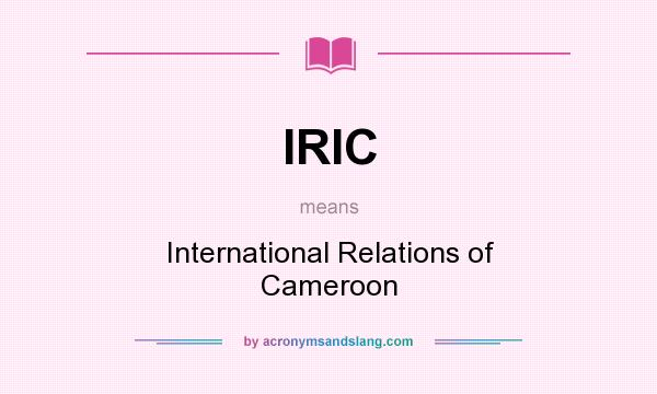 What does IRIC mean? It stands for International Relations of Cameroon