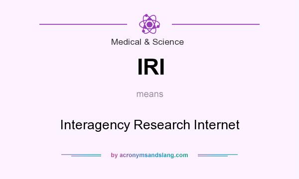 What does IRI mean? It stands for Interagency Research Internet