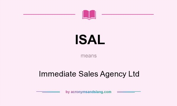 What does ISAL mean? It stands for Immediate Sales Agency Ltd