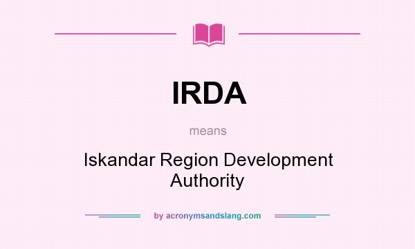 What does IRDA mean? It stands for Iskandar Region Development Authority