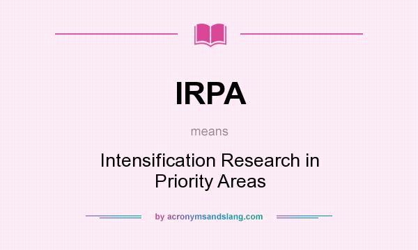 What does IRPA mean? It stands for Intensification Research in Priority Areas