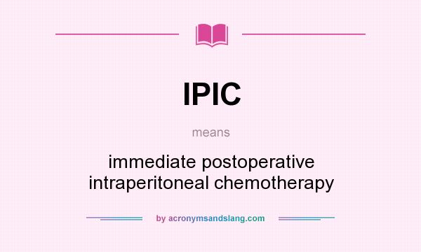 What does IPIC mean? It stands for immediate postoperative intraperitoneal chemotherapy