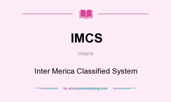 What does IMCS mean? It stands for Inter Merica Classified System