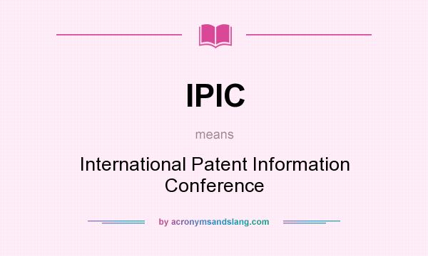 What does IPIC mean? It stands for International Patent Information Conference