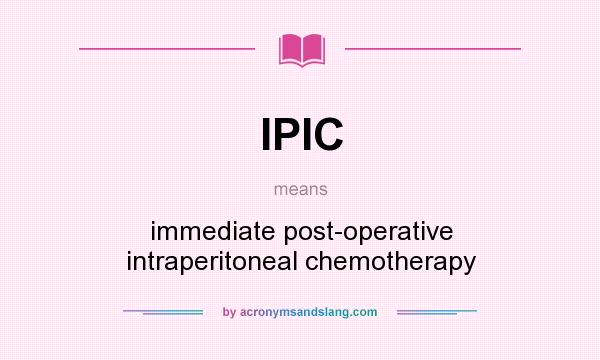 What does IPIC mean? It stands for immediate post-operative intraperitoneal chemotherapy