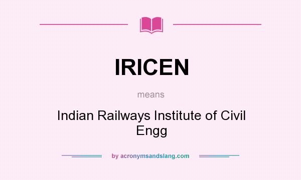 What does IRICEN mean? It stands for Indian Railways Institute of Civil Engg