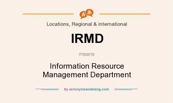 What does IRMD mean? It stands for Information Resource Management Department