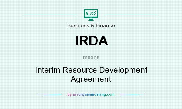 What does IRDA mean? It stands for Interim Resource Development Agreement