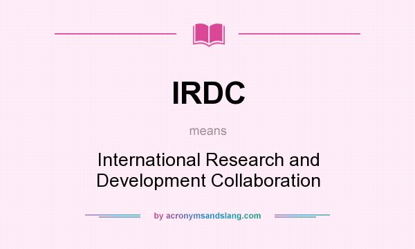 What does IRDC mean? It stands for International Research and Development Collaboration