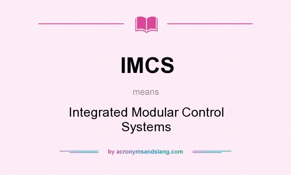 What does IMCS mean? It stands for Integrated Modular Control Systems