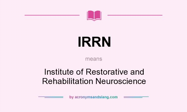 What does IRRN mean? It stands for Institute of Restorative and Rehabilitation Neuroscience