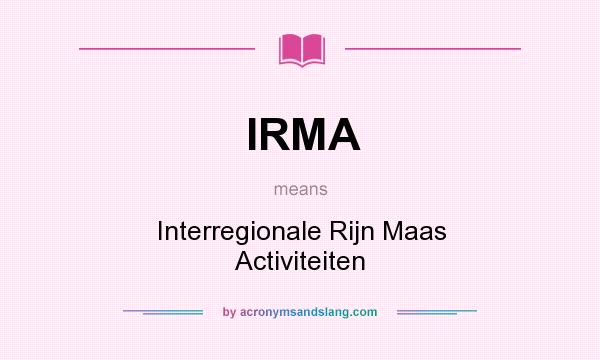 What does IRMA mean? It stands for Interregionale Rijn Maas Activiteiten