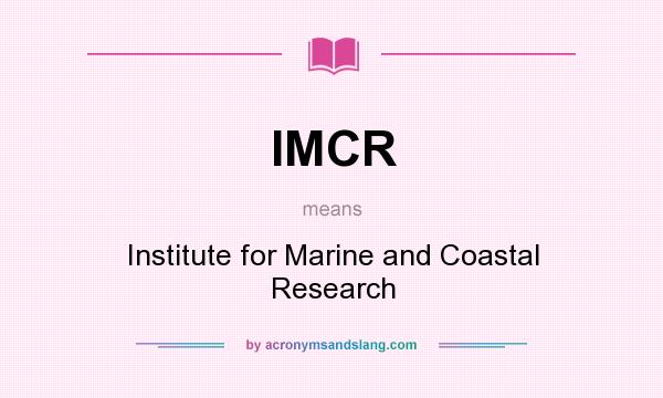 What does IMCR mean? It stands for Institute for Marine and Coastal Research