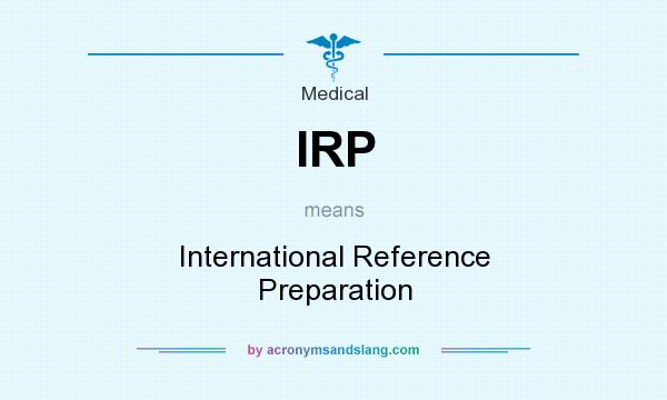 What does IRP mean? It stands for International Reference Preparation