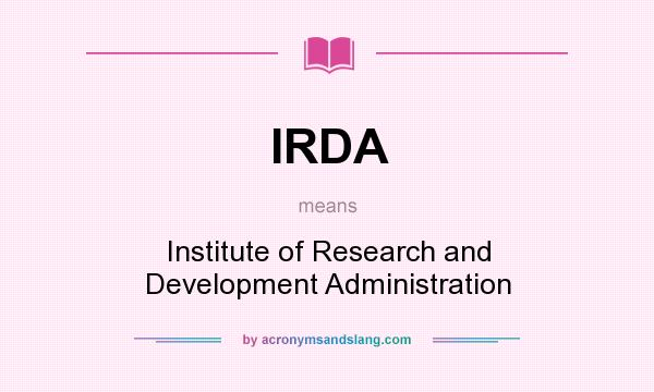 What does IRDA mean? It stands for Institute of Research and Development Administration
