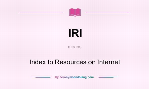 What does IRI mean? It stands for Index to Resources on Internet