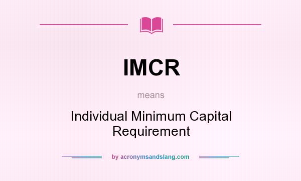 What does IMCR mean? It stands for Individual Minimum Capital Requirement