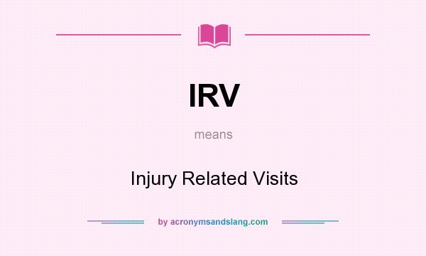 What does IRV mean? It stands for Injury Related Visits