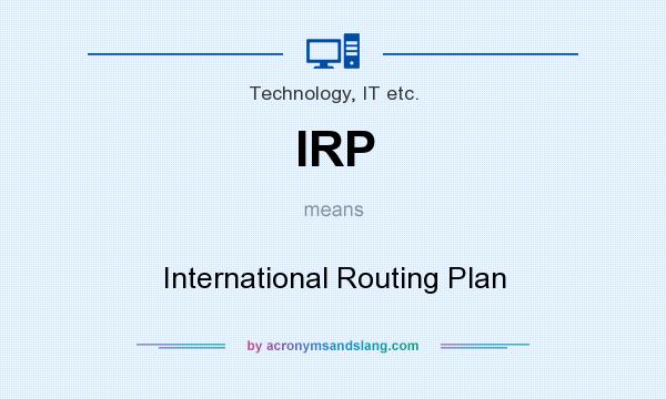 What does IRP mean? It stands for International Routing Plan