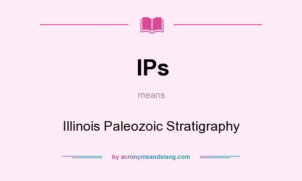 What does IPs mean? It stands for Illinois Paleozoic Stratigraphy