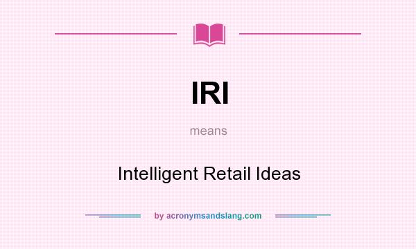 What does IRI mean? It stands for Intelligent Retail Ideas