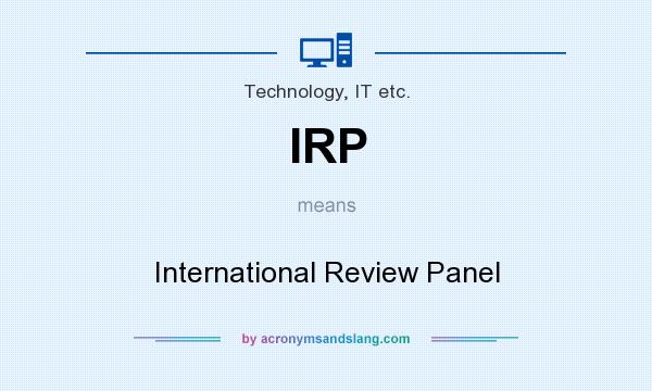 What does IRP mean? It stands for International Review Panel