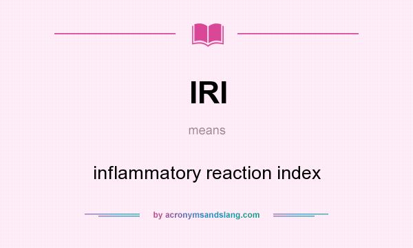 What does IRI mean? It stands for inflammatory reaction index