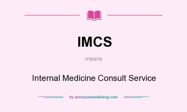 What does IMCS mean? It stands for Internal Medicine Consult Service