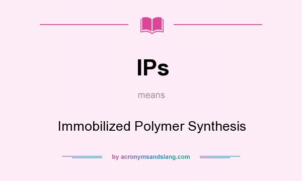 What does IPs mean? It stands for Immobilized Polymer Synthesis