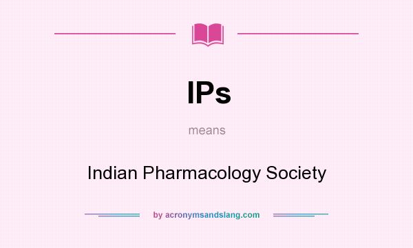 What does IPs mean? It stands for Indian Pharmacology Society