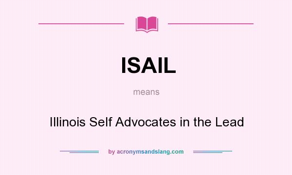 What does ISAIL mean? It stands for Illinois Self Advocates in the Lead