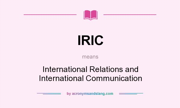 What does IRIC mean? It stands for International Relations and International Communication